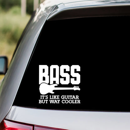 Bass It's Like Guitar But Way Cooler Decal Sticker