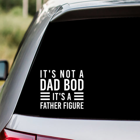 It's Not A Dad Bod, It's A Father Figure Decal Sticker