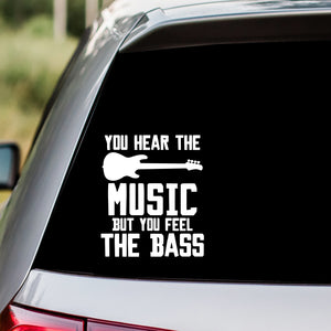 You Hear The Music But You Feel The Bass Decal Sticker
