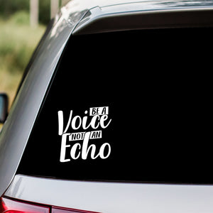 Be A Voice Not An Echo Decal