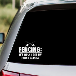 Fencing How I Get My Point Across Decal Sticker