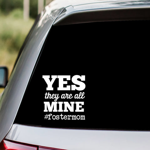 Yes They Are All Mine Decal Foster Mom