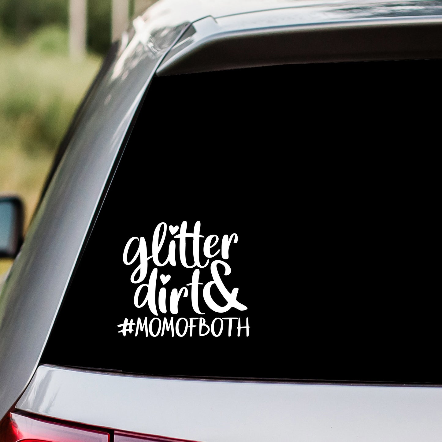 Glitter and Dirt Mom Of Both Decal