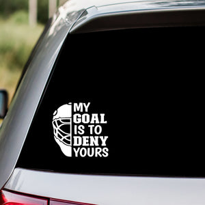 Hockey - My Goal is To Deny Yours Decal Sticker