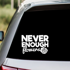 Never Enough Flowers Decal Sticker