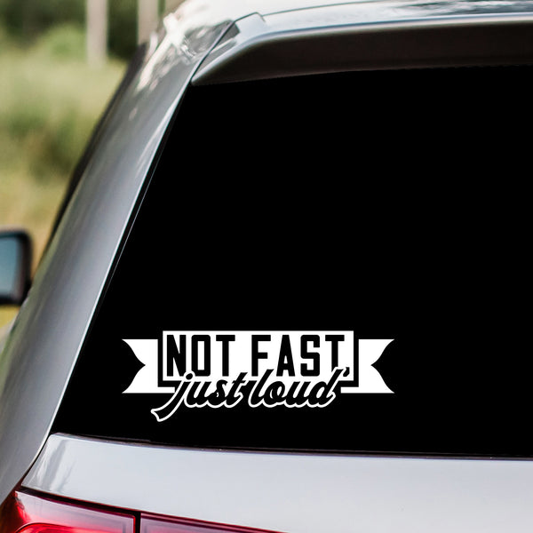 Not Fast Just Loud Decal Sticker